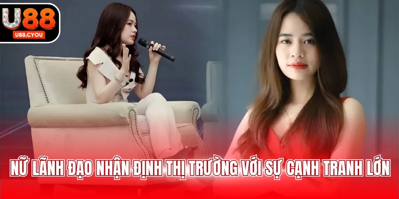 Nữ lãnh đạo nhận định thị trường với sự cạnh tranh lớn